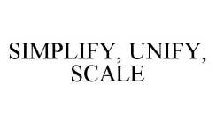 SIMPLIFY, UNIFY, SCALE