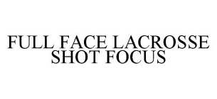 FULL FACE LACROSSE SHOT FOCUS