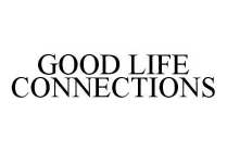 GOOD LIFE CONNECTIONS