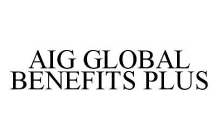 AIG GLOBAL BENEFITS PLUS