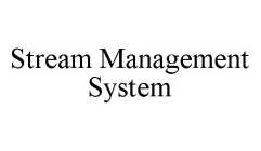 STREAM MANAGEMENT SYSTEM