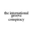 THE INTERNATIONAL GROOVE CONSPIRACY