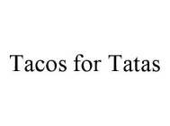 TACOS FOR TATAS
