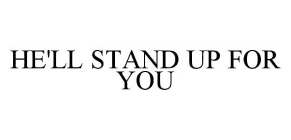 HE'LL STAND UP FOR YOU