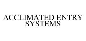 ACCLIMATED ENTRY SYSTEMS