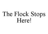 THE FLOCK STOPS HERE!