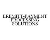 EREMITT-PAYMENT PROCESSING SOLUTIONS