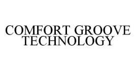COMFORT GROOVE TECHNOLOGY