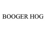 BOOGER HOG