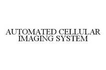 AUTOMATED CELLULAR IMAGING SYSTEM