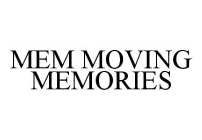 MEM MOVING MEMORIES