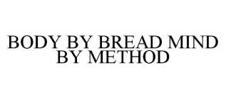BODY BY BREAD MIND BY METHOD