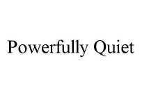 POWERFULLY QUIET