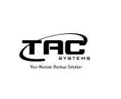TAC SYSTEMS YOUR REMOTE BACKUP SOLUTION