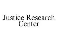 JUSTICE RESEARCH CENTER