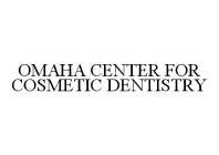 OMAHA CENTER FOR COSMETIC DENTISTRY