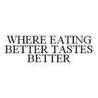 WHERE EATING BETTER TASTES BETTER