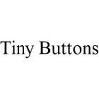 TINY BUTTONS
