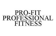 PRO-FIT PROFESSIONAL FITNESS