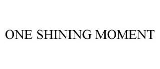 ONE SHINING MOMENT