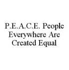 P.E.A.C.E. PEOPLE EVERYWHERE ARE CREATED EQUAL