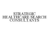 STRATEGIC HEALTHCARE SEARCH CONSULTANTS