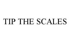 TIP THE SCALES