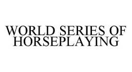 WORLD SERIES OF HORSEPLAYING