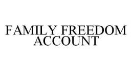 FAMILY FREEDOM ACCOUNT