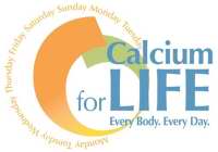 CALCIUM FOR LIFE EVERY BODY. EVERY DAY. MONDAY TUESDAY WEDNESDAY THURSDAY FRIDAY SATURDAY SUNDAY