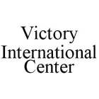VICTORY INTERNATIONAL CENTER