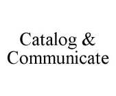 CATALOG & COMMUNICATE
