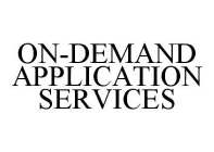 ON-DEMAND APPLICATION SERVICES