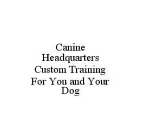 CANINE HEADQUARTERS CUSTOM TRAINING FOR YOU AND YOUR DOG