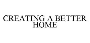CREATING A BETTER HOME