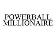 POWERBALL MILLIONAIRE