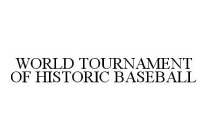 WORLD TOURNAMENT OF HISTORIC BASEBALL