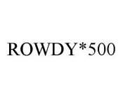 ROWDY*500
