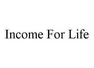 INCOME FOR LIFE