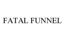 FATAL FUNNEL