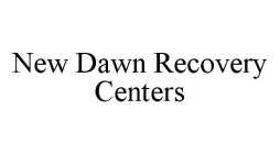 NEW DAWN RECOVERY CENTERS