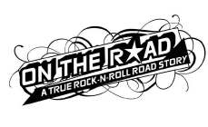 ON THE ROAD A TRUE ROCK-N-ROLL ROAD STORY