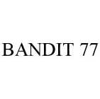 BANDIT 77