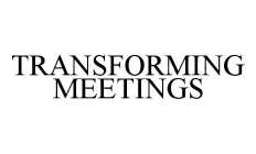 TRANSFORMING MEETINGS