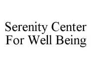 SERENITY CENTER FOR WELL BEING