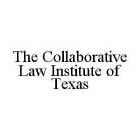 THE COLLABORATIVE LAW INSTITUTE OF TEXAS