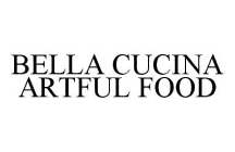 BELLA CUCINA ARTFUL FOOD