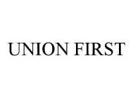 UNION FIRST