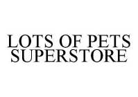 LOTS OF PETS SUPERSTORE