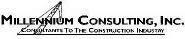 MILLENNIUM CONSULTING, INC. CONSULTANTS TO THE CONSTRUCTION INDUSTRY